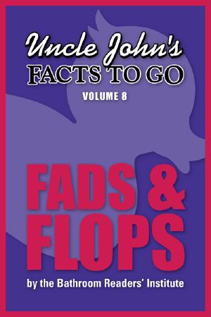 [Uncle John's Facts to Go 08] • Uncle John's Facts to Go Fads & Flops